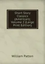 Short Story Classics (American); Volume 2 (Large Print Edition) - William Patten