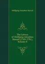 The Letters of Wolfgang Amadeus Mozart (1769-1791), Volume II - Wolfgang Amadeus Mozart