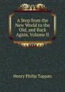 A Step from the New World to the Old, and Back Again, Volume II - Henry Philip Tappan