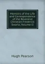 Memoirs of the Life and Correspondence of the Reverend Christian Frederick Swartz, Volume II - Hugh Pearson