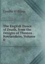 The English Dance of Death, from the Designs of Thomas Rowlandson, Volume II - Combe William