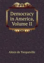 Democracy in America, Volume II - Alexis de Tocqueville