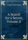 A Search for a Secret, Volume II - Henty George Alfred
