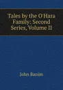 Tales by the O.Hara Family: Second Series, Volume II - John Banim