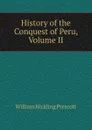 History of the Conquest of Peru, Volume II - William H. Prescott
