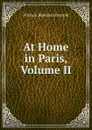 At Home in Paris, Volume II - William Blanchard Jerrold