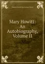 Mary Howitt: An Autobiography, Volume II - Howitt Mary Botham