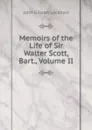 Memoirs of the Life of Sir Walter Scott, Bart., Volume II - J. G. Lockhart