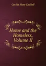 Home and the Homeless, Volume II - Cecilia Mary Caddell