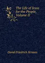 The Life of Jesus for the People, Volume II - David Friedrich Strauss