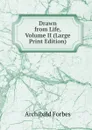 Drawn from Life, Volume II (Large Print Edition) - Forbes Archibald