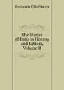 The Stones of Paris in History and Letters, Volume II - Benjamin Ellis Martin