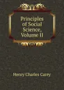 Principles of Social Science, Volume II - Carey Henry Charles
