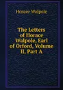 The Letters of Horace Walpole, Earl of Orford, Volume II, Part A - Horace Walpole