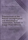 Transactions of the British Laryngological and Rhinological Association, Volume II (Large Print Edition) - Laryngological and Rhinological Associat