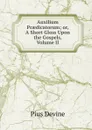 Auxilium Praedicatorum; or, A Short Gloss Upon the Gospels, Volume II - Pius Devine