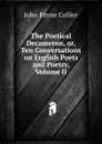 The Poetical Decameron, or, Ten Conversations on English Poets and Poetry, Volume II - John Payne Collier