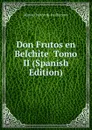 Don Frutos en Belchite  Tomo II (Spanish Edition) - Manuel Bretón de los Herreros