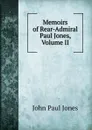 Memoirs of Rear-Admiral Paul Jones, Volume II - John Paul Jones