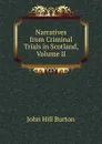 Narratives from Criminal Trials in Scotland, Volume II - John Hill Burton