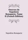 Oeuvres de Napoleon Bonaparte, Tome II (French Edition) - Napoléon Bonaparte