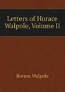 Letters of Horace Walpole, Volume II - Horace Walpole