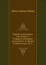Popular government; four essays: I. Prospects of popular government; II. Nature of democracy; III. A - Maine Henry Sumner