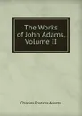 The Works of John Adams, Volume II - Charles Frances Adams