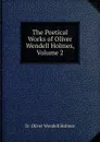 The Poetical Works of Oliver Wendell Holmes, Volume 2 - Oliver Wendell Holmes