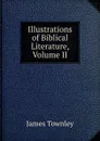 Illustrations of Biblical Literature, Volume II - James Townley