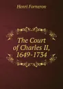 The Court of Charles II, 1649-1734 - Henri Forneron