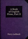 A Book of English Prose, Part II - Percy Lubbock