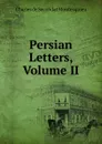 Persian Letters, Volume II - Charles de Secondat Montesquieu