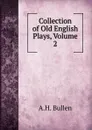 Collection of Old English Plays, Volume 2 - Arthur Henry Bullen