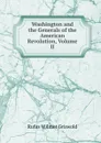 Washington and the Generals of the American Revolution, Volume II - Griswold Rufus W