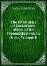 The Chartulary of Cockersand Abbey of the Premonstratensian Order, Volume II - Cockersand Abbey