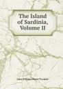 The Island of Sardinia, Volume II - John William Warre Tyndale