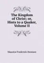 The Kingdom of Christ; or, Hints to a Quaker, Volume II - Maurice Frederick Denison