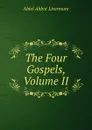 The Four Gospels, Volume II - Abiel Abbot Livermore