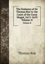 The Embassy of Sir Thomas Roe to the Court of the Great Mogul, 1615-1619. Volume II - Thomas Roe