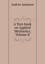 A Text-book on Applied Mechanics, Volume II - Andrew Jamieson