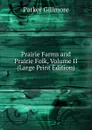 Prairie Farms and Prairie Folk, Volume II (Large Print Edition) - Gillmore Parker