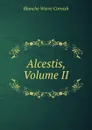 Alcestis, Volume II - Blanche Warre Cornish