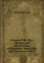 A Book of the Play: Studies and Illustrations of Histrionic Story, Life, and Character: Vol. II - Dutton Cook