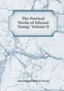 The Poetical Works of Edward Young: Volume II - John Mitford Edward Young