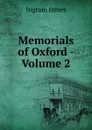 Memorials of Oxford - Volume 2 - Ingram James