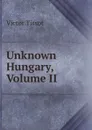Unknown Hungary, Volume II - Victor Tissot