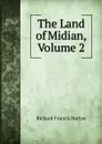 The Land of Midian, Volume 2 - Richard Francis Burton