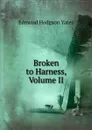 Broken to Harness, Volume II - Edmund Hodgson Yates