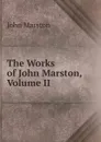 The Works of John Marston, Volume II - John Marston